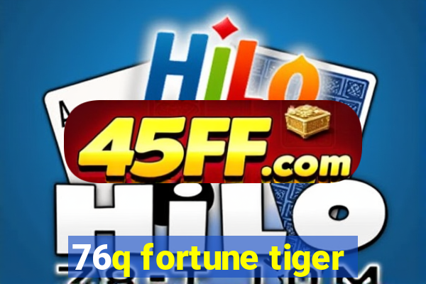76q fortune tiger